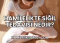 Hamilelikte Siğil Tedavisi Nedir?