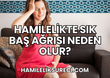 Hamilelikte Sık Baş Ağrısı Neden Olur?