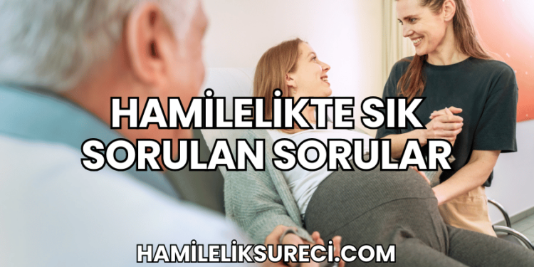 Hamilelikte Sık Sorulan Sorular