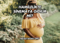 Hamilelikte Sinemaya Gidilir mi?