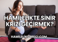 Hamilelikte Sinir Krizi Geçirmek?