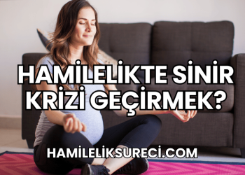Hamilelikte Sinir Krizi Geçirmek?