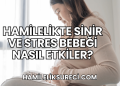 Hamilelikte Sinir ve Stres Bebeği Nasıl Etkiler?