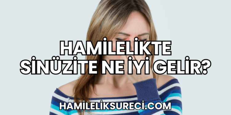 Hamilelikte Sinüzite Ne İyi Gelir?