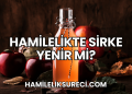Hamilelikte Sirke Yenir mi?
