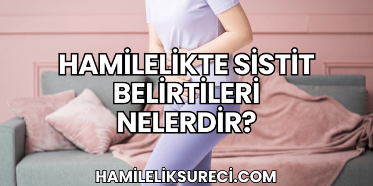 Hamilelikte Sistit Belirtileri Nelerdir?