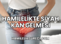 Hamilelikte Siyah Kan Gelmesi