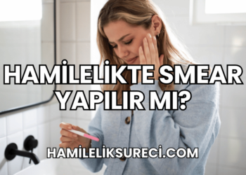 Hamilelikte Smear Yapılır mı?