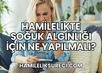 Hamilelikte Soğuk Algınlığı İçin Ne Yapılmalı?