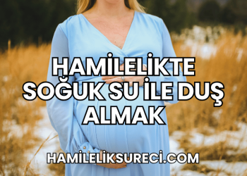 Hamilelikte Soğuk Su ile Duş Almak