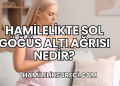 Hamilelikte Sol Göğüs Altı Ağrısı Nedir?