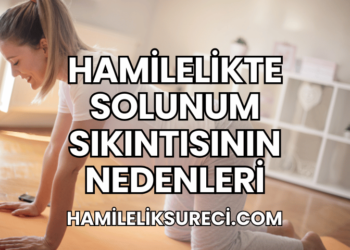 Hamilelikte Solunum Sıkıntısının Nedenleri
