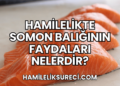 Hamilelikte Somon Balığının Faydaları Nelerdir?