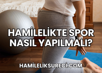Hamilelikte Spor Nasıl Yapılmalı?
