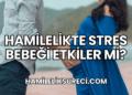 Hamilelikte Stres Bebeği Etkiler mi?
