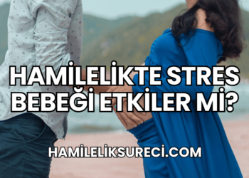 Hamilelikte Stres Bebeği Etkiler mi?