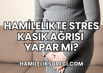 Hamilelikte Stres Kasık Ağrısı Yapar Mı?