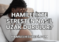 Hamilelikte Stresten Nasıl Uzak Durulur?