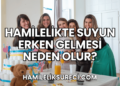 Hamilelikte Suyun Erken Gelmesi Neden Olur?
