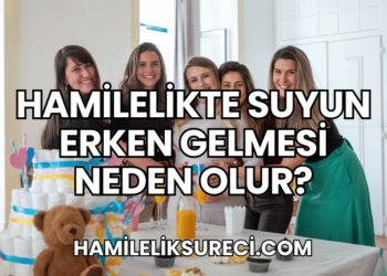 Hamilelikte Suyun Erken Gelmesi Neden Olur?