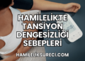 Hamilelikte Tansiyon Dengesizliği Sebepleri