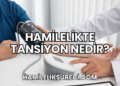 Hamilelikte Tansiyon Nedir?