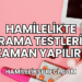 Hamilelikte Tarama Testleri Ne Zaman Yapılır?