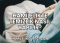 Hamilelikte Temizlik Nasıl Yapılır?