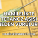 Hamilelikte Tetanoz Aşısı Neden Vurulur?