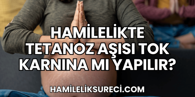 Hamilelikte Tetanoz Aşısı Tok Karnına mı Yapılır?