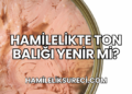 Hamilelikte Ton Balığı Yenir mi?