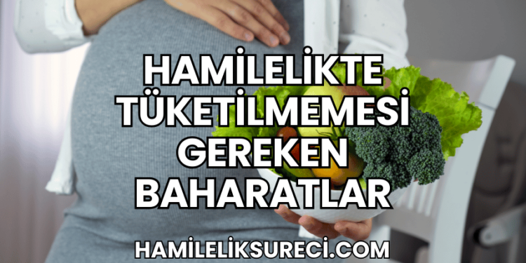 Hamilelikte Tüketilmemesi Gereken Baharatlar