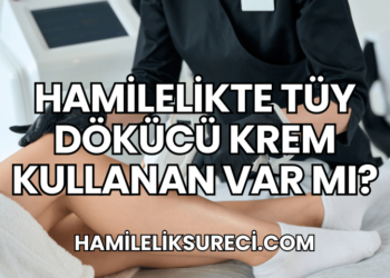 Hamilelikte Tüy Dökücü Krem Kullanan Var mı?