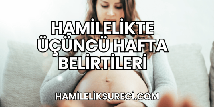 Hamilelikte Üçüncü Hafta Belirtileri