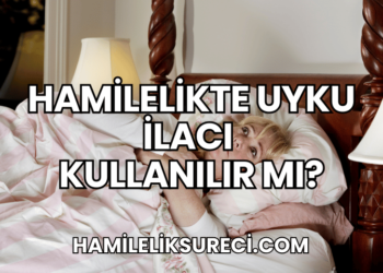 Hamilelikte Uyku İlacı Kullanılır Mı?
