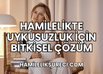 Hamilelikte Uykusuzluk İçin Bitkisel Çözüm