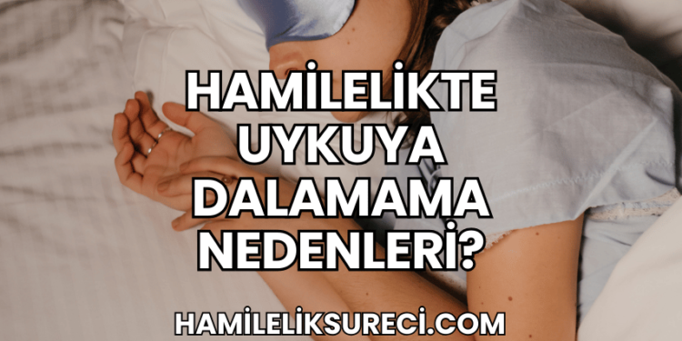 Hamilelikte Uykuya Dalamama Nedenleri?