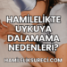 Hamilelikte Uykuya Dalamama Nedenleri?