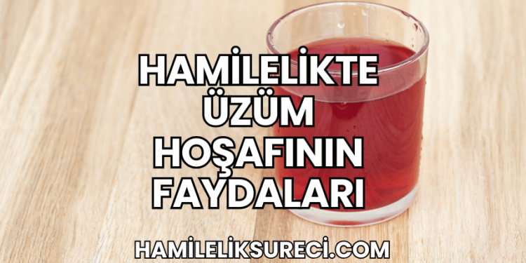 Hamilelikte Üzüm Hoşafının Faydaları