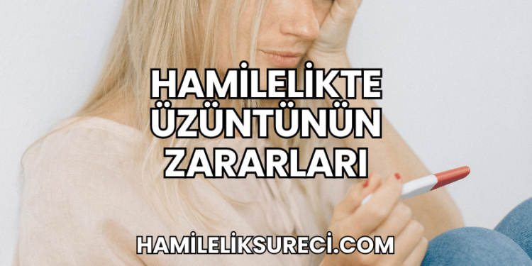 Hamilelikte Üzüntünün Zararları