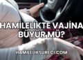 Hamilelikte Vajina Büyür mü?