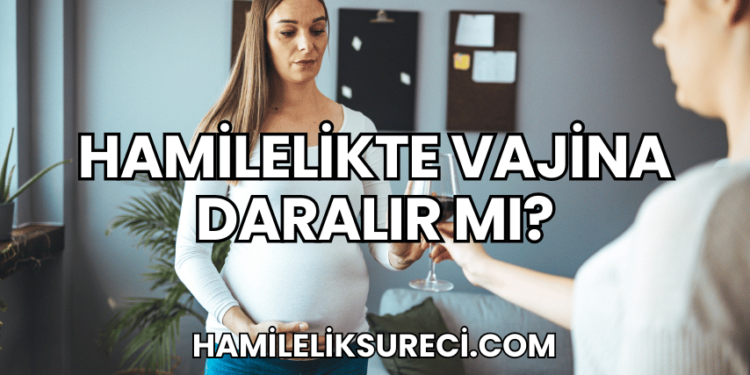 Hamilelikte Vajina Daralır mı?