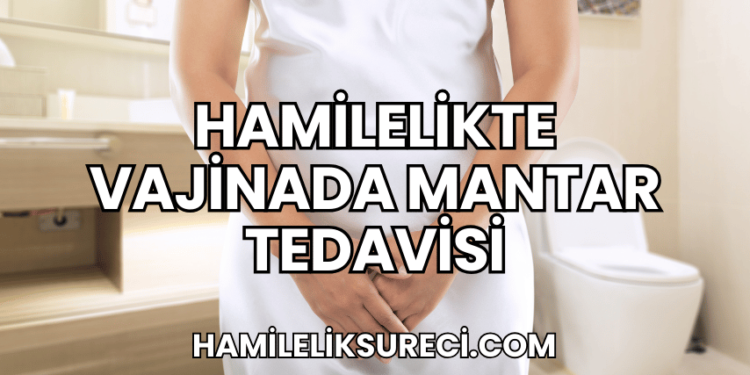 Hamilelikte Vajinada Mantar Tedavisi