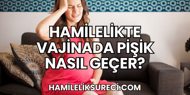 Hamilelikte Vajinada Pişik Nasıl Geçer?