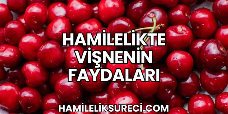 Hamilelikte Vişnenin Faydaları
