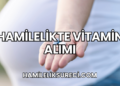 Hamilelikte Vitamin Alımı