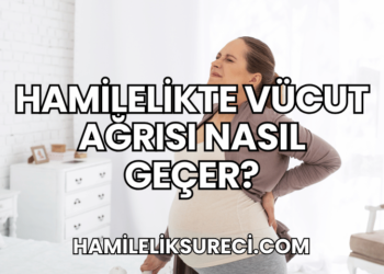 Hamilelikte Vücut Ağrısı Nasıl Geçer?