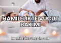 Hamilelikte Vücut Bakımı