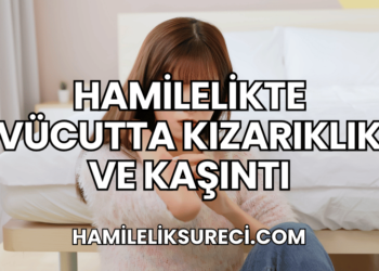 Hamilelikte Vücutta Kızarıklık ve Kaşıntı