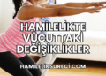Hamilelikte Vücuttaki Değişiklikler